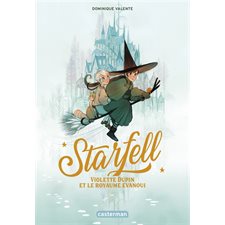 Starfell T.03 : Violette Dupin et le royaume évanoui : 9-11