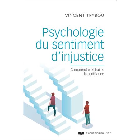 Psychologie du sentiment d''injustice : Comprendre et traiter la souffrance