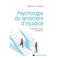 Psychologie du sentiment d''injustice : Comprendre et traiter la souffrance