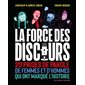 La force des discours : 20 prises de paroles de femmes et d''hommes qui ont marqué l''histoire