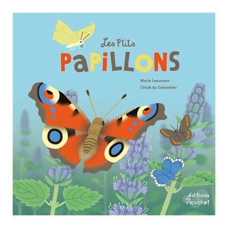 Les p''tits papillons : la vie des lépidoptères