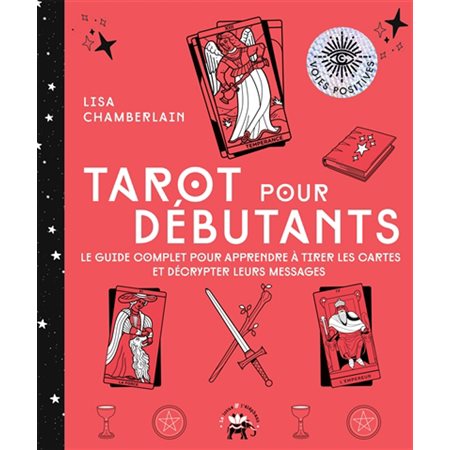 Tarot pour débutants : le guide complet pour apprendre à tirer les cartes et décrypter leurs messages