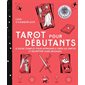 Tarot pour débutants : le guide complet pour apprendre à tirer les cartes et décrypter leurs messages