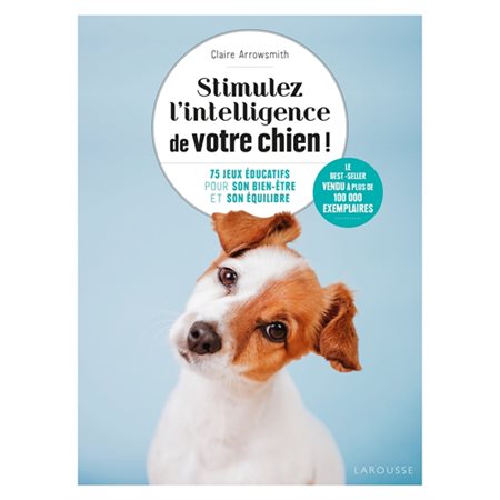 Stimulez l''intelligence de votre chien ! : 75 jeux éducatifs pour son bien-être et son équilibre