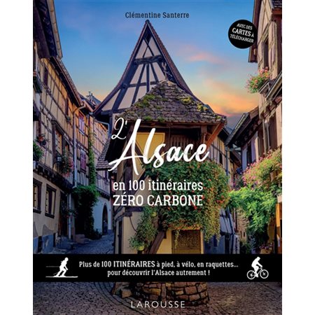 L''Alsace en 100 itinéraires zéro carbone : plus de 100 itinéraires à pied, à vélo, en raquettes... pour découvrir l''Alsace autrement !