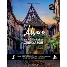 L''Alsace en 100 itinéraires zéro carbone : plus de 100 itinéraires à pied, à vélo, en raquettes... pour découvrir l''Alsace autrement !