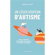 Un léger soupçon d''autisme : réussir à identifier l''autisme léger pour améliorer les relations au quotidien