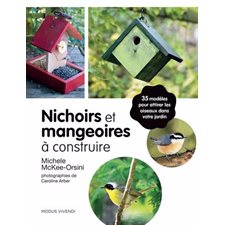 Nichoirs et mangeoires à construire : 35 modèles pour attirer les oiseaux dans votre jardin