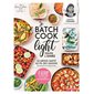 Je batch cook light toute l''année : 52 menus santé au fil des saisons