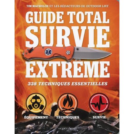 Guide total survie extrême : 338 techniques essentielles