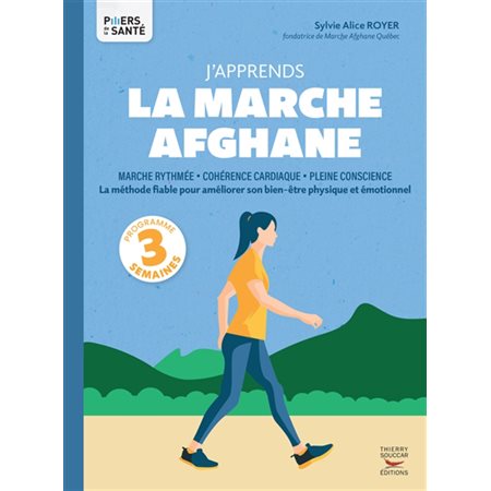 J'apprends la marche afghane : marche rythmée, cohérence cardiaque, pleine conscience : la méthode fiable pour améliorer son bien-être physique et émotionnel