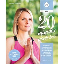 20 minutes pour soi : combinez yoga, pilates et méditation pour vaincre le stress et booster votre énergie !