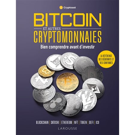 Bitcoin et autres cryptomonnaies : bien comprendre avant d'investir : blockchain, Satoshi, Ethereum, NFT, token, DeFi, ICO