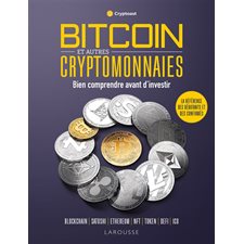 Bitcoin et autres cryptomonnaies : bien comprendre avant d'investir : blockchain, Satoshi, Ethereum, NFT, token, DeFi, ICO