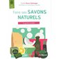 Faire ses savons naturels : le guide complet