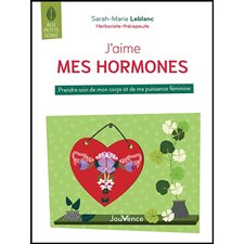 J'aime mes hormones : prendre soin de mon corps et de ma puissance féminine