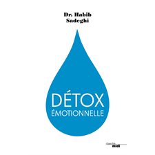 Détox émotionnelle : la cure détox du mental et de l''émotionnel pour retrouver la santé et s''épanouir en 12 étapes