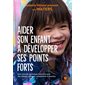 Aider son enfant à développer ses points forts : Une nouvelle technique éducative pour des enfants confiants, compétents et heureux