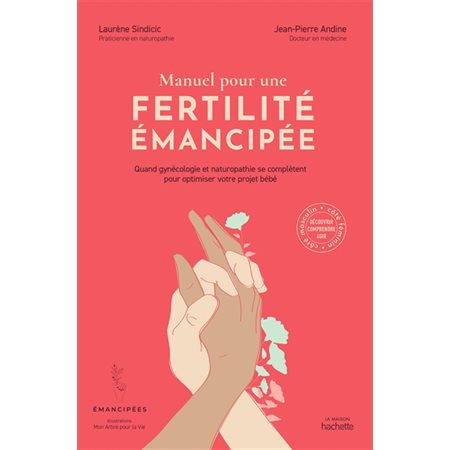 Manuel pour une fertilité émancipée : Quand gynécologie et naturopathie se complètent pour optimiser votre projet bébé
