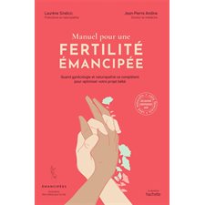 Manuel pour une fertilité émancipée : Quand gynécologie et naturopathie se complètent pour optimiser votre projet bébé