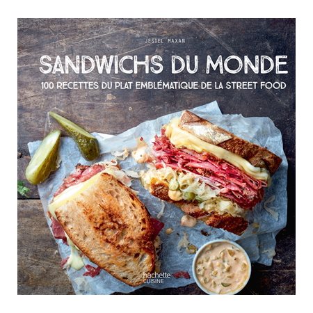 Sandwichs du monde : 100 recettes du plat emblématique de la street food