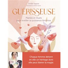 Guérisseuse : Plantes et rituels pour éveiller sa puissance féminine