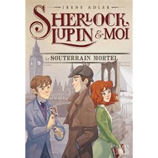 Sherlock, Lupin & moi T.13 : Le souterrain mortel