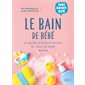 Le bain de bébé : Le guide pratique autour du bain de bébé : De 0 à 1 an