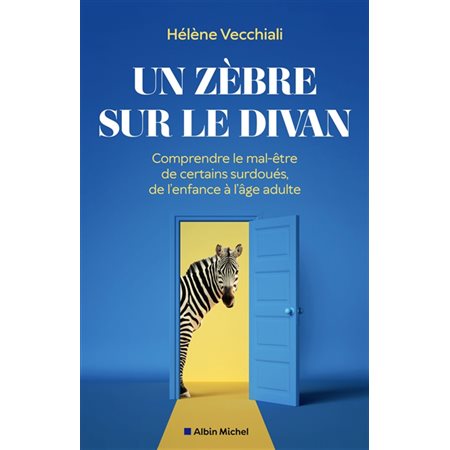 Un zèbre sur le divan : Comprendre le mal-être de certains surdoués, de l'enfance à l'âge adulte