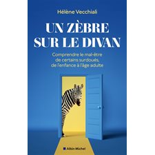 Un zèbre sur le divan : Comprendre le mal-être de certains surdoués, de l'enfance à l'âge adulte