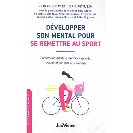 Développer son mental pour se remettre au sport (FP) : Préparation mentale, exercices sportifs, shiatsu et conseils nutritionnels