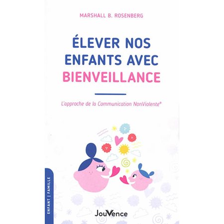 Elever nos enfants avec bienveillance (FP) : L'approche de la communication non violente