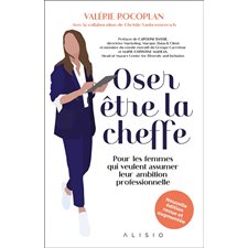 Oser être la cheffe : Pour les femmes qui veulent assumer leur ambition professionnelle : Nouvelle édition revue et augmentée