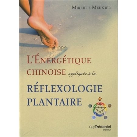 L'énergétique chinoise appliquée à la réflexologie plantaire : 2e édition