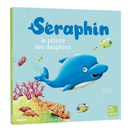 Séraphin : Le prince des dauphins : Mes p'tits albums : Souple