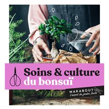 Soins & culture du bonsaï : L'expert du jardin facile