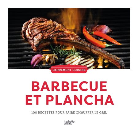 Barbecue et plancha : 100 recettes pour faire chauffer le gril