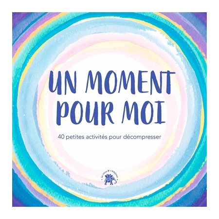 Un moment pour moi : 40 petites activités pour décompresser