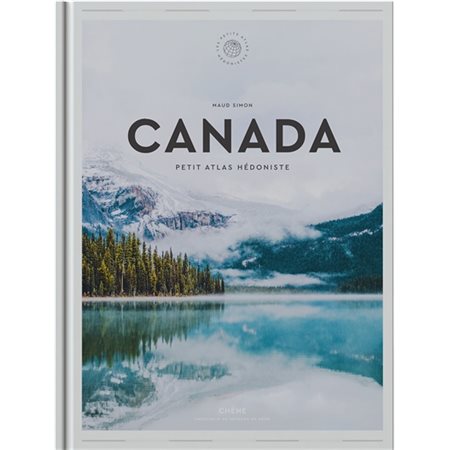 Canada : Petit atlas hédoniste