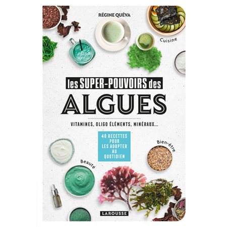 Les super-pouvoirs des algues : Vitamines, oligo éléments, minéraux ... : 40 recettes pour les adopter au quotidien