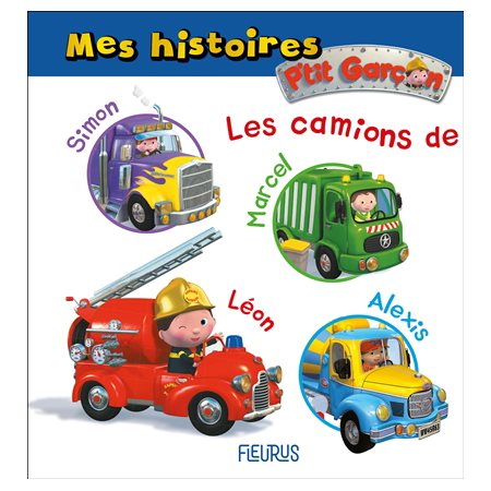 Les camions de Simon, Marcel, Léon, Alexis : mes histoires P''tit garçon