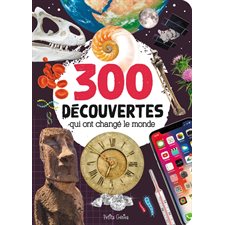 300 découvertes qui ont changé le monde