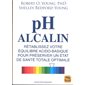 PH alcalin : Rétablissez votre équilibre acido-basique pour préserver un état de santé totale optimale