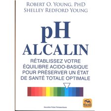 PH alcalin : Rétablissez votre équilibre acido-basique pour préserver un état de santé totale optimale
