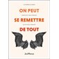 On peut se remettre de tout : L'histoire de 5 héros ordinaires qui ont vaincu l'adversité