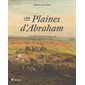 Les Plaines d’Abraham : Champ de bataille de 1759 et 1760