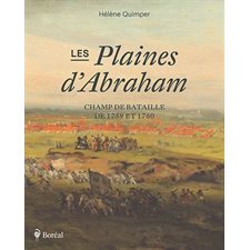 Les Plaines d’Abraham : Champ de bataille de 1759 et 1760