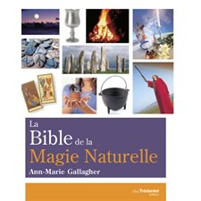 La bible de la magie naturelle : Wicca et anciennes traditions