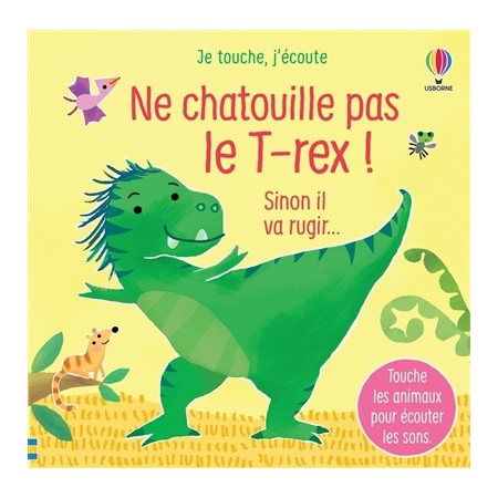 Ne chatouille pas le T.rex ! : Sinon il va rugir ... : Je touche, j'écoute