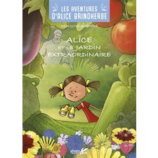 Alice et le jardin extraordinaire : Les aventures d'Alice Brindherbe